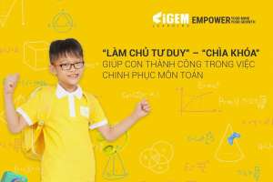 Làm chủ tư duy - Chìa khóa giúp con thành công trong việc chinh phục môn toán