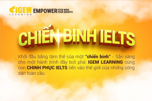 Chương trình đào tạo IELTS tại IGEM LEARNING: Khởi đầu bằng tâm thế chiến binh - sẵn sàng cho hành trình đầy bứt phá